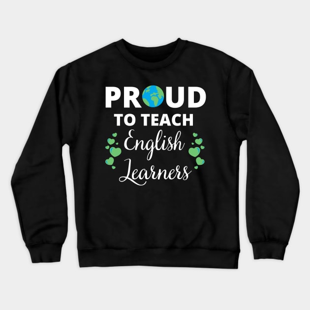 ESL Teacher Proud To Teach English Learners Crewneck Sweatshirt by MalibuSun